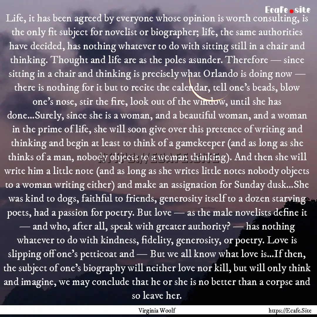 Life, it has been agreed by everyone whose.... : Quote by Virginia Woolf