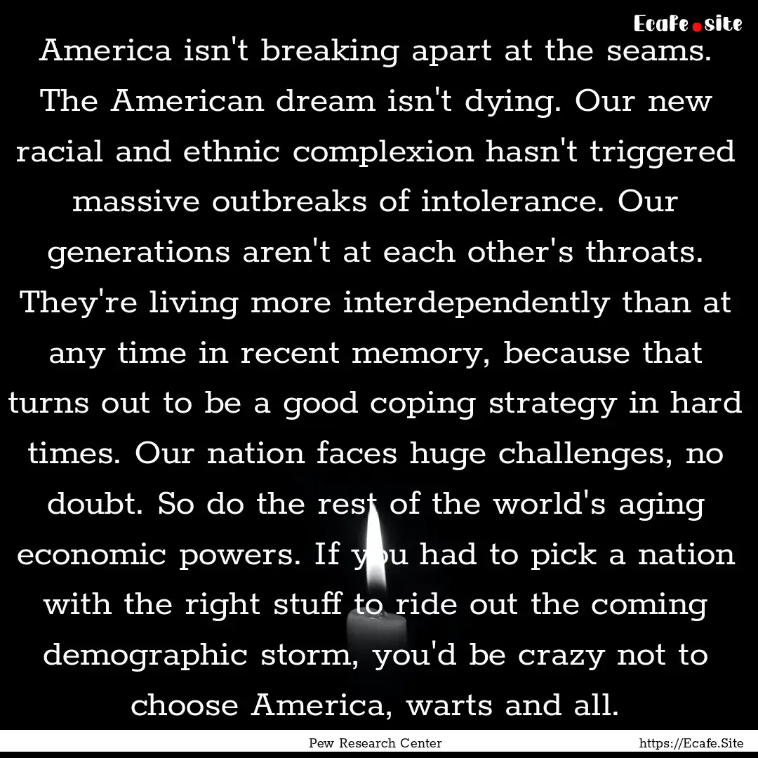 America isn't breaking apart at the seams..... : Quote by Pew Research Center