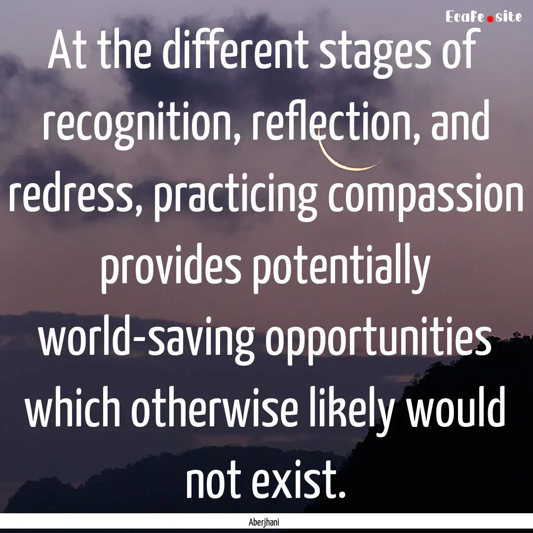 At the different stages of recognition, reflection,.... : Quote by Aberjhani