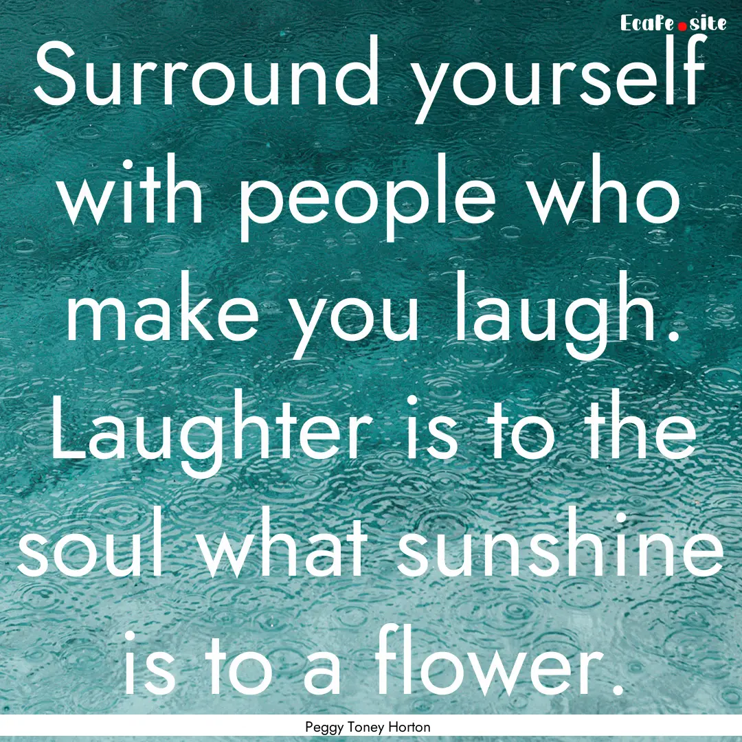 Surround yourself with people who make you.... : Quote by Peggy Toney Horton