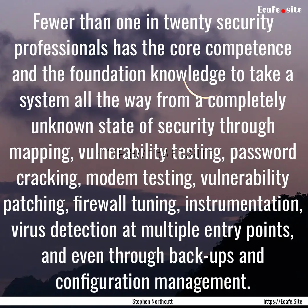 Fewer than one in twenty security professionals.... : Quote by Stephen Northcutt