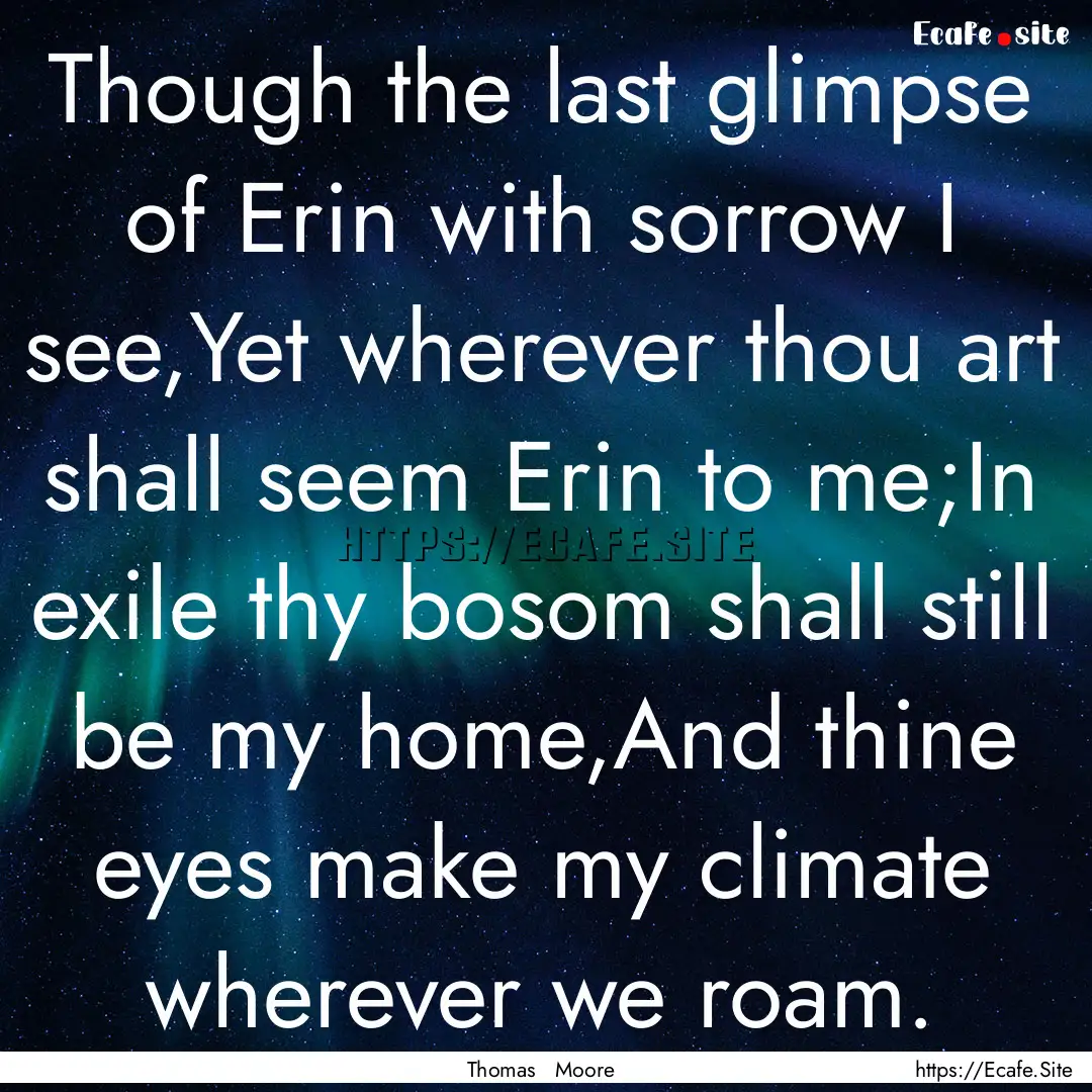 Though the last glimpse of Erin with sorrow.... : Quote by Thomas Moore