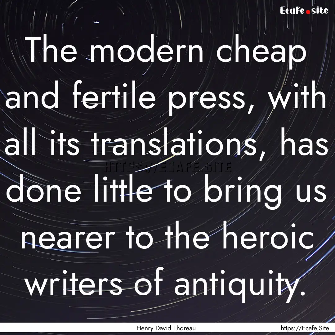 The modern cheap and fertile press, with.... : Quote by Henry David Thoreau