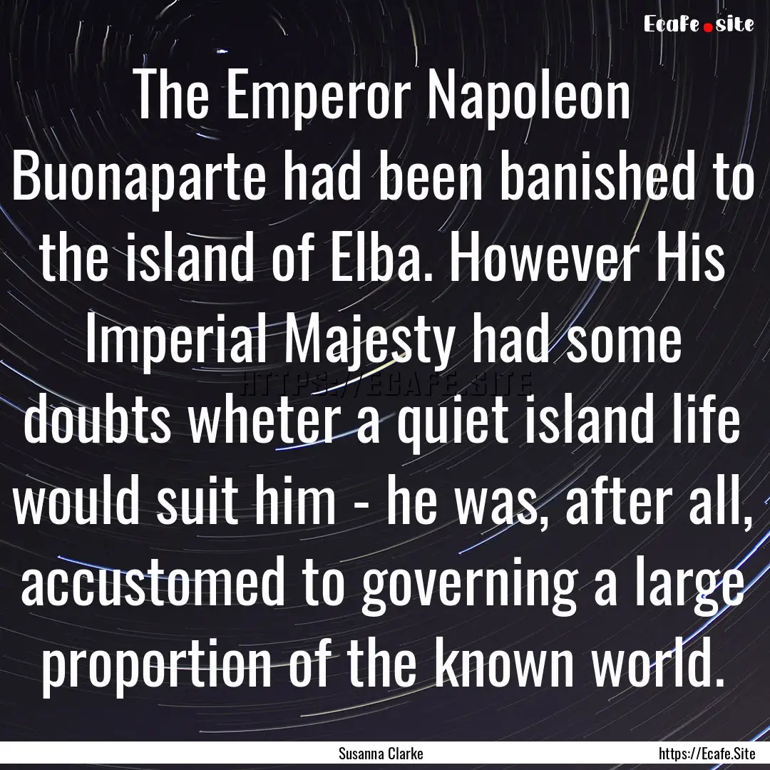 The Emperor Napoleon Buonaparte had been.... : Quote by Susanna Clarke