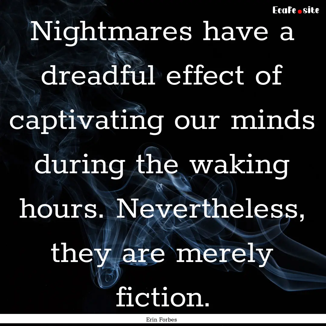 Nightmares have a dreadful effect of captivating.... : Quote by Erin Forbes