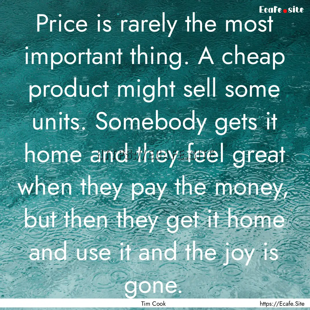 Price is rarely the most important thing..... : Quote by Tim Cook