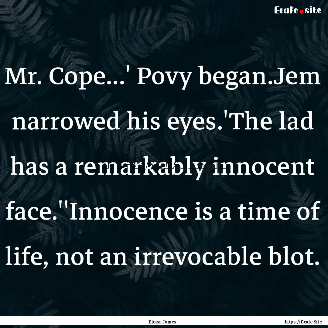 Mr. Cope...' Povy began.Jem narrowed his.... : Quote by Eloisa James