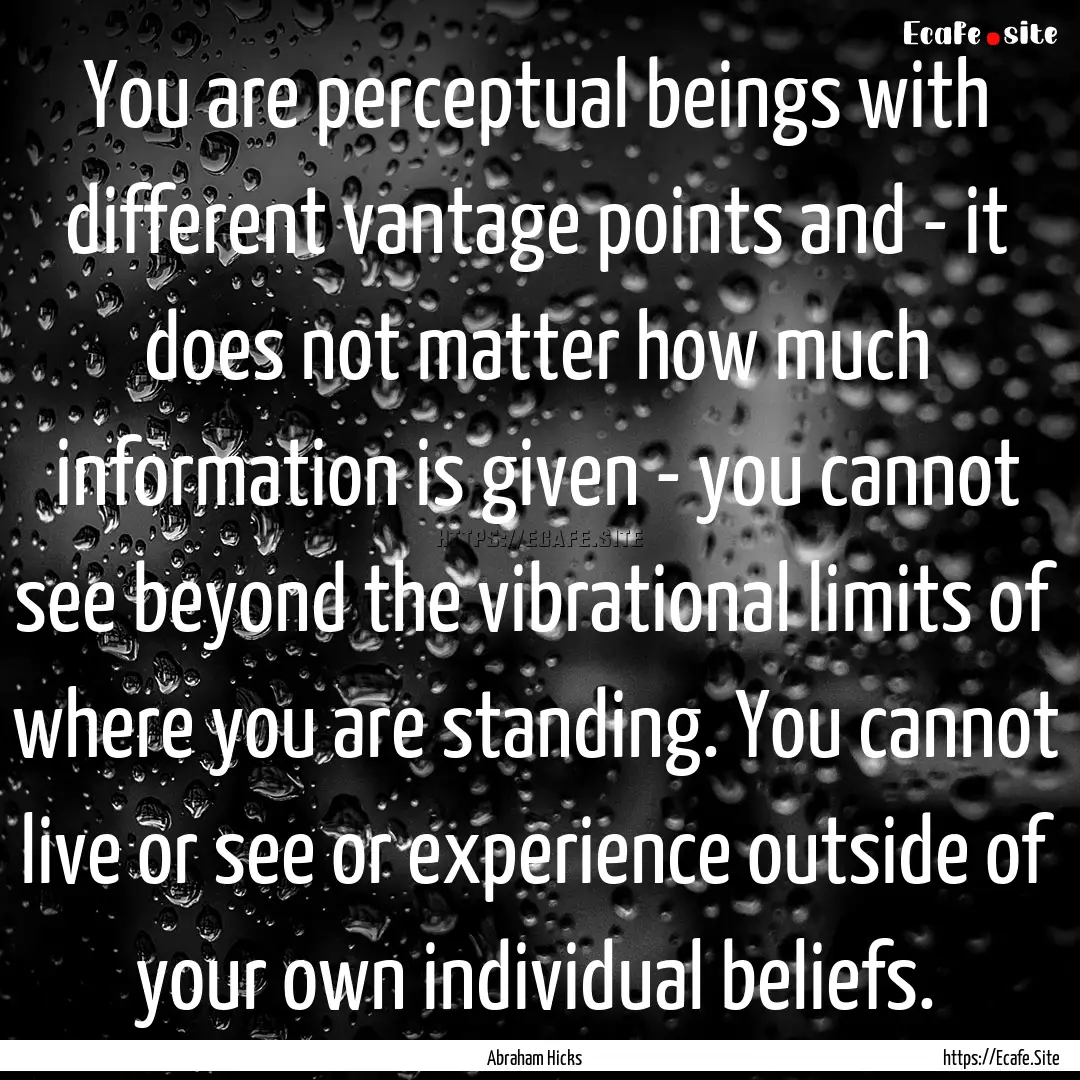 You are perceptual beings with different.... : Quote by Abraham Hicks