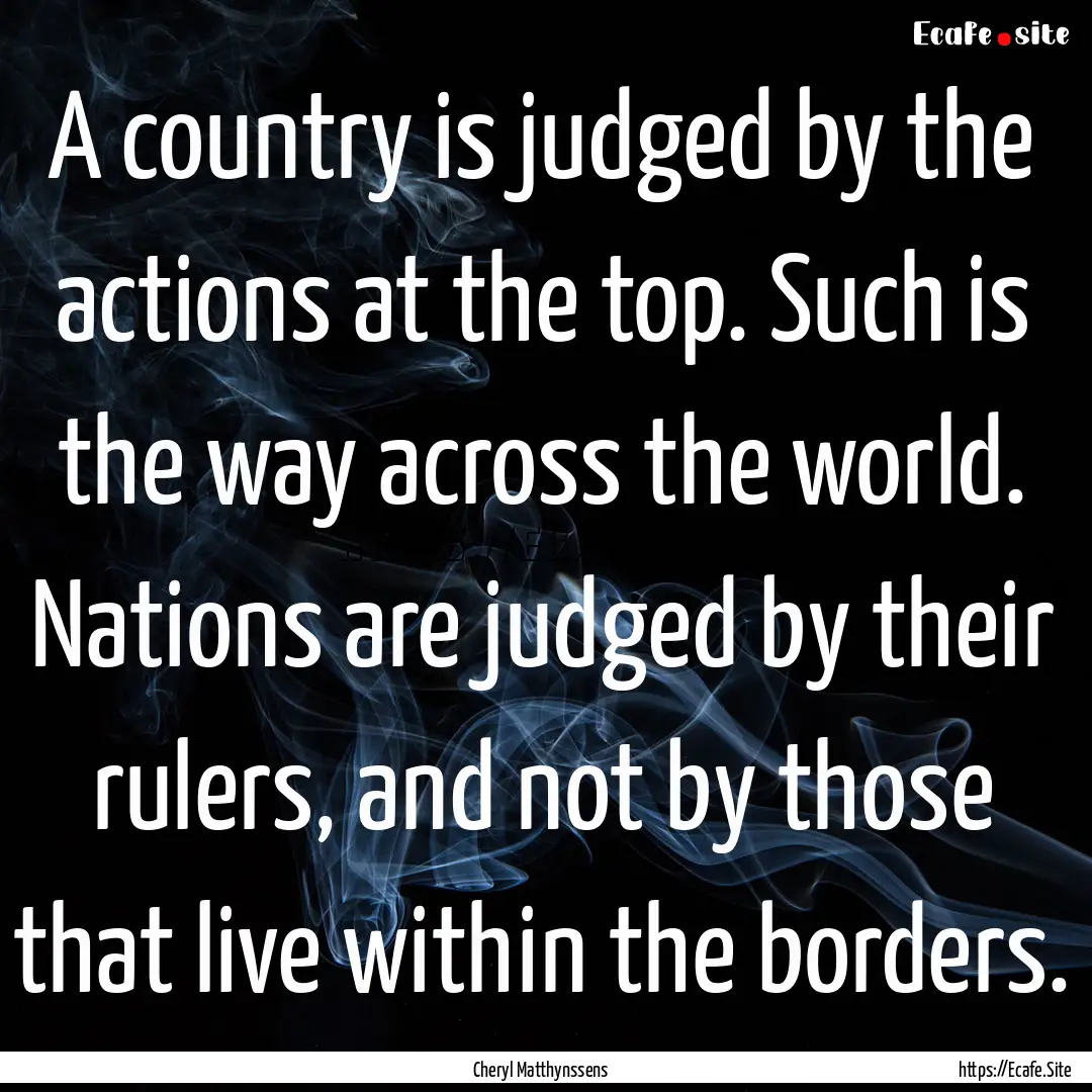 A country is judged by the actions at the.... : Quote by Cheryl Matthynssens