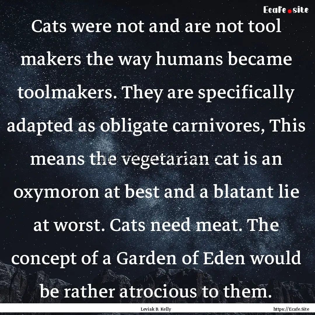 Cats were not and are not tool makers the.... : Quote by Leviak B. Kelly