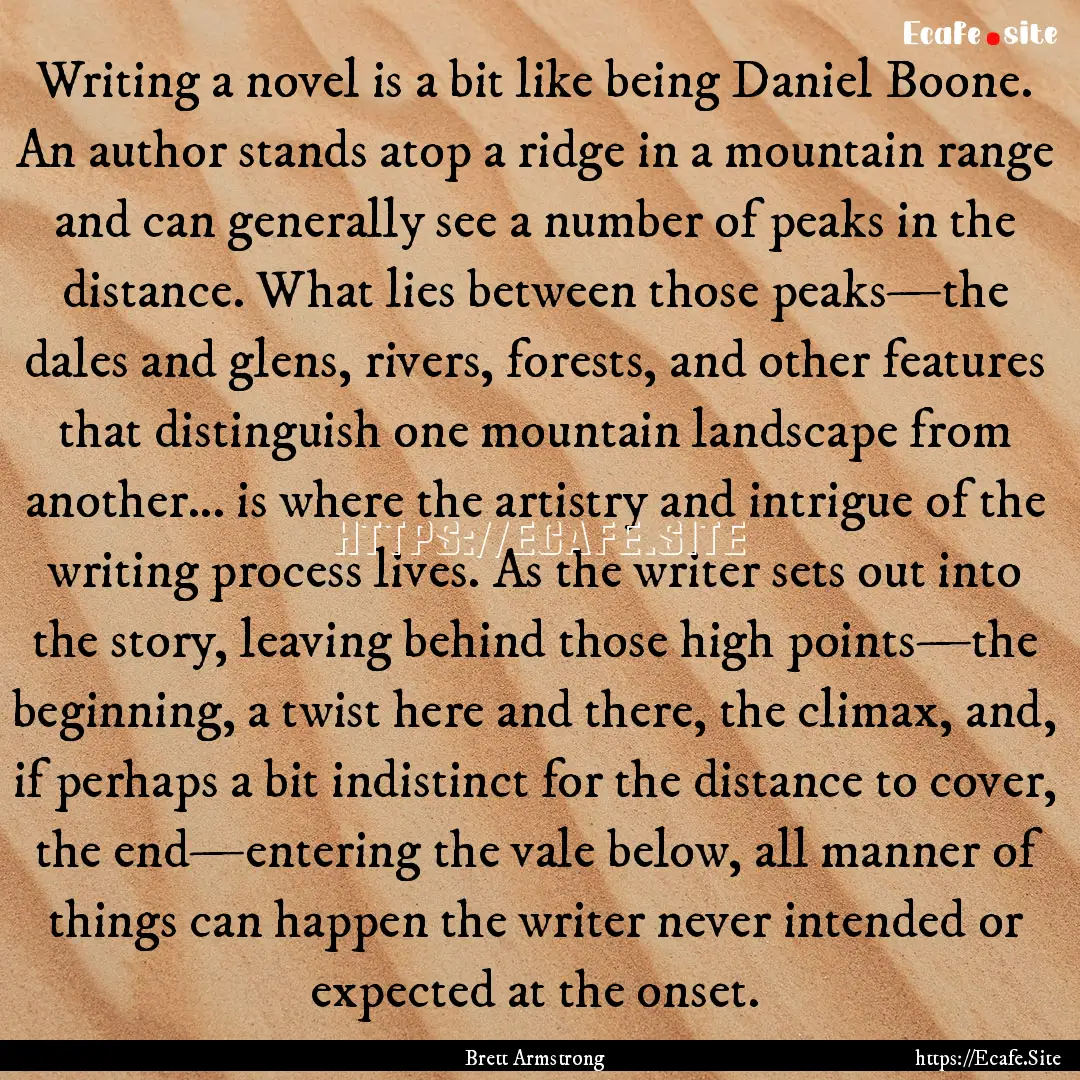 Writing a novel is a bit like being Daniel.... : Quote by Brett Armstrong