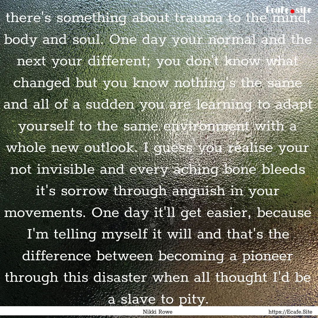 there's something about trauma to the mind,.... : Quote by Nikki Rowe