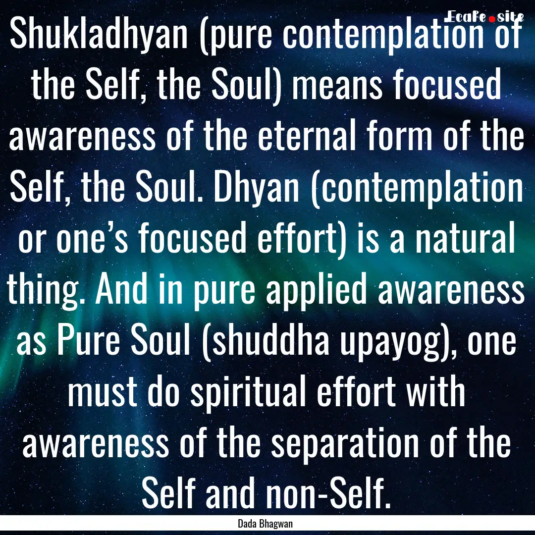 Shukladhyan (pure contemplation of the Self,.... : Quote by Dada Bhagwan