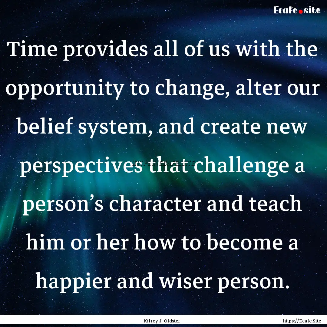 Time provides all of us with the opportunity.... : Quote by Kilroy J. Oldster