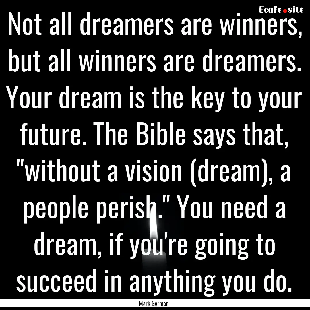 Not all dreamers are winners, but all winners.... : Quote by Mark Gorman