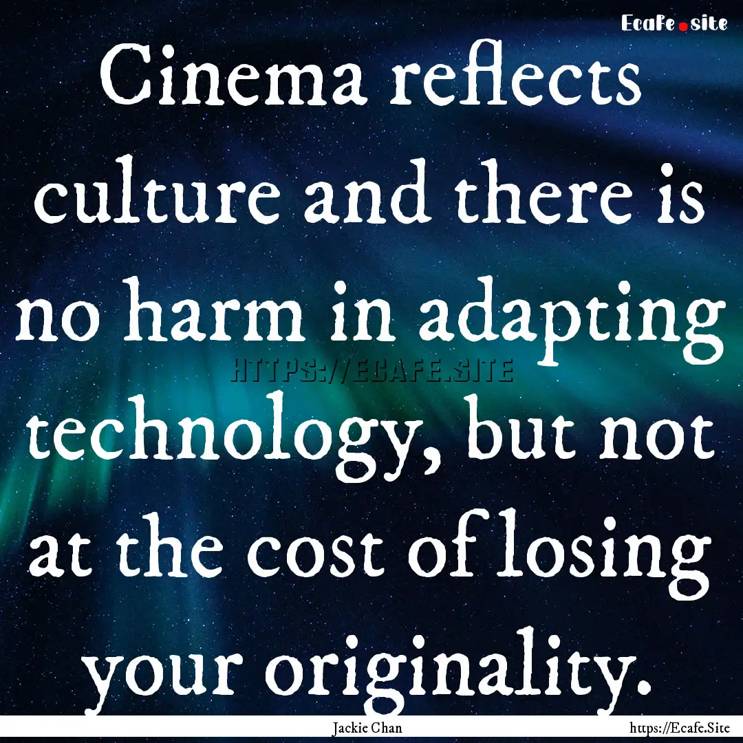 Cinema reflects culture and there is no harm.... : Quote by Jackie Chan