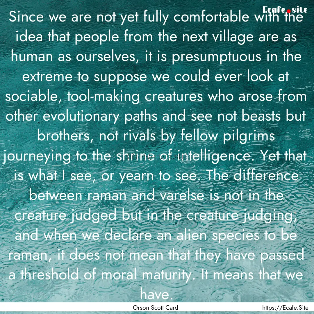 Since we are not yet fully comfortable with.... : Quote by Orson Scott Card