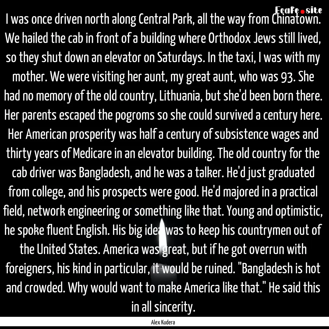 I was once driven north along Central Park,.... : Quote by Alex Kudera