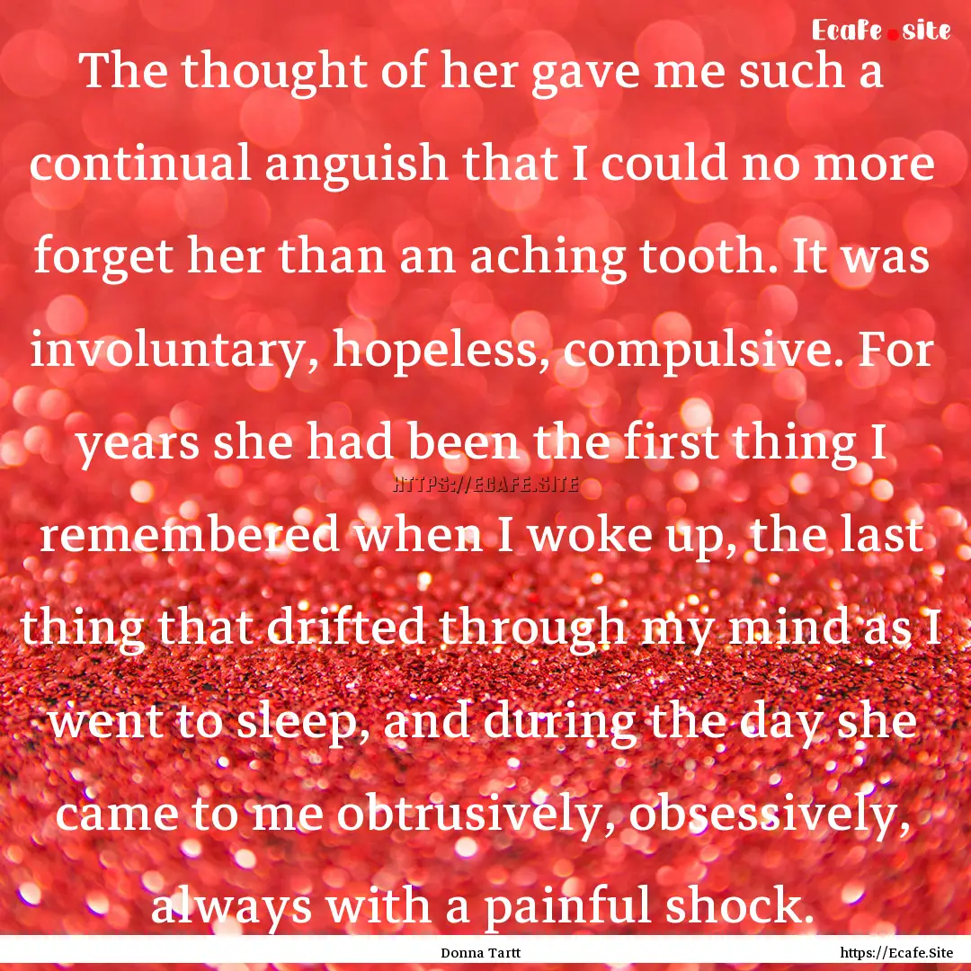 The thought of her gave me such a continual.... : Quote by Donna Tartt