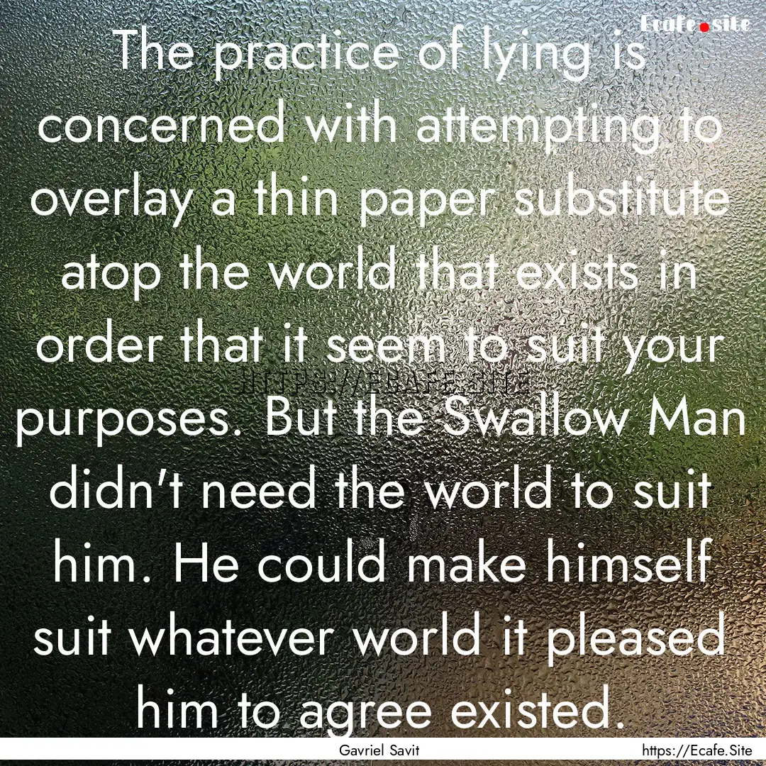 The practice of lying is concerned with attempting.... : Quote by Gavriel Savit