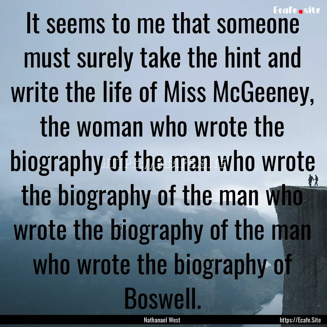 It seems to me that someone must surely take.... : Quote by Nathanael West