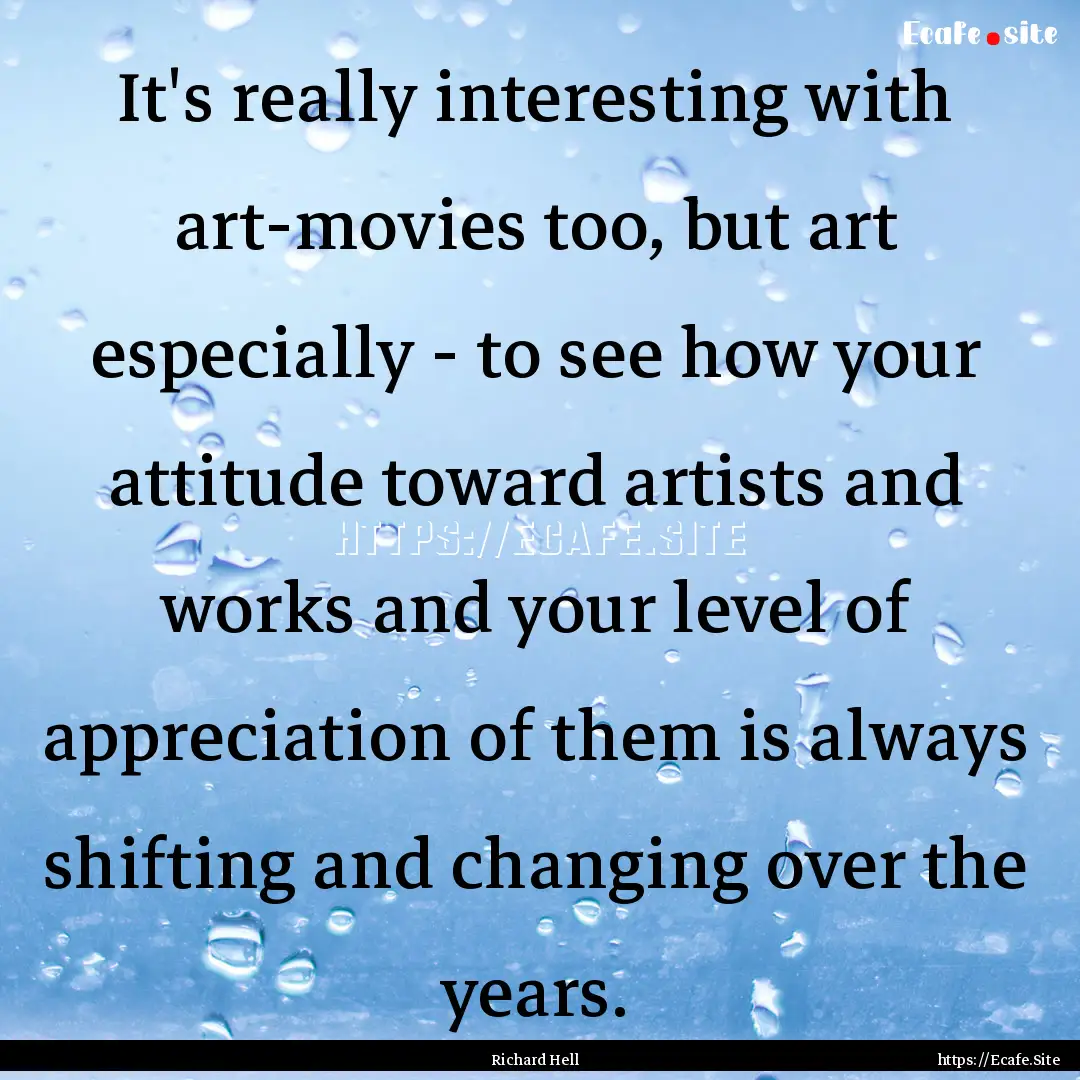 It's really interesting with art-movies too,.... : Quote by Richard Hell