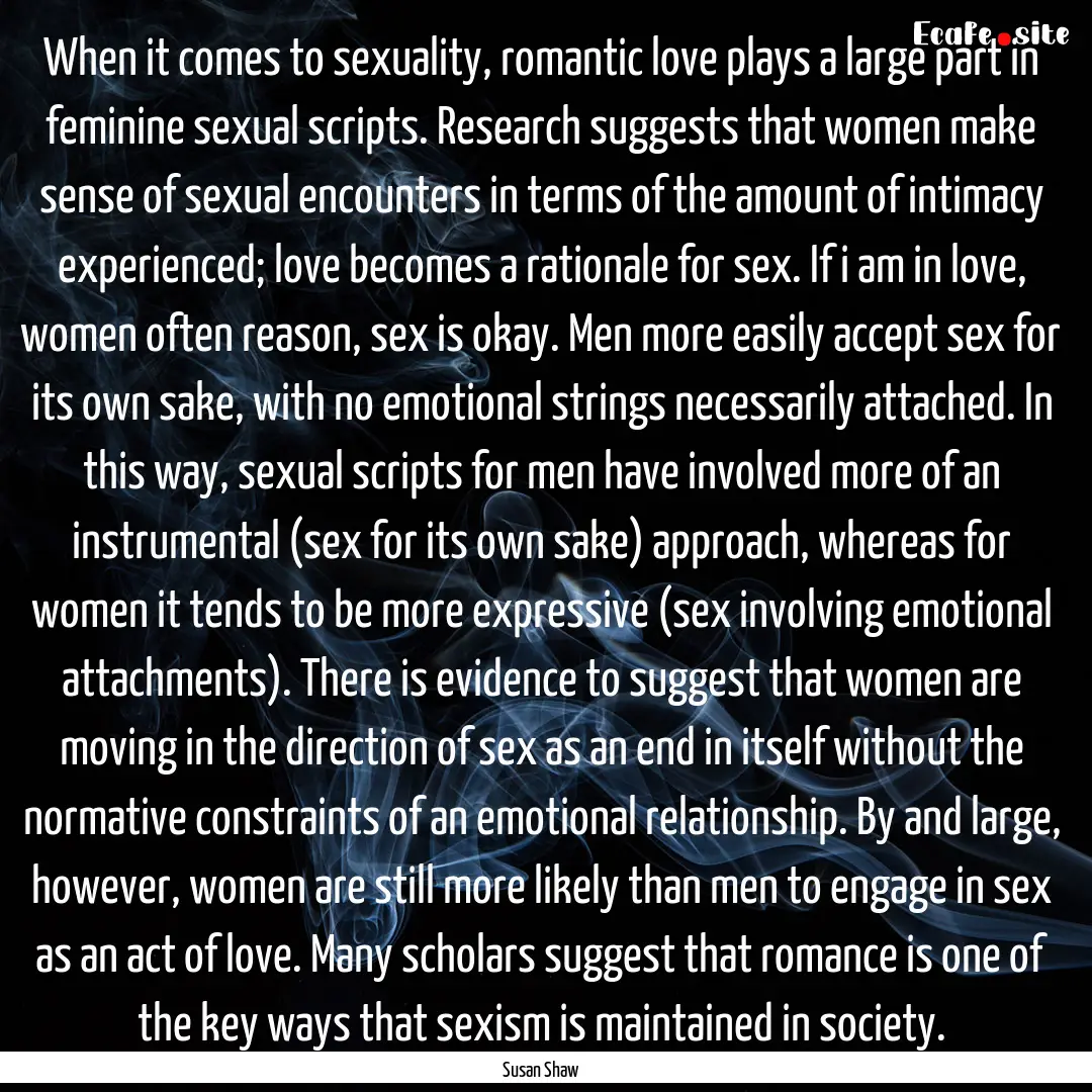 When it comes to sexuality, romantic love.... : Quote by Susan Shaw