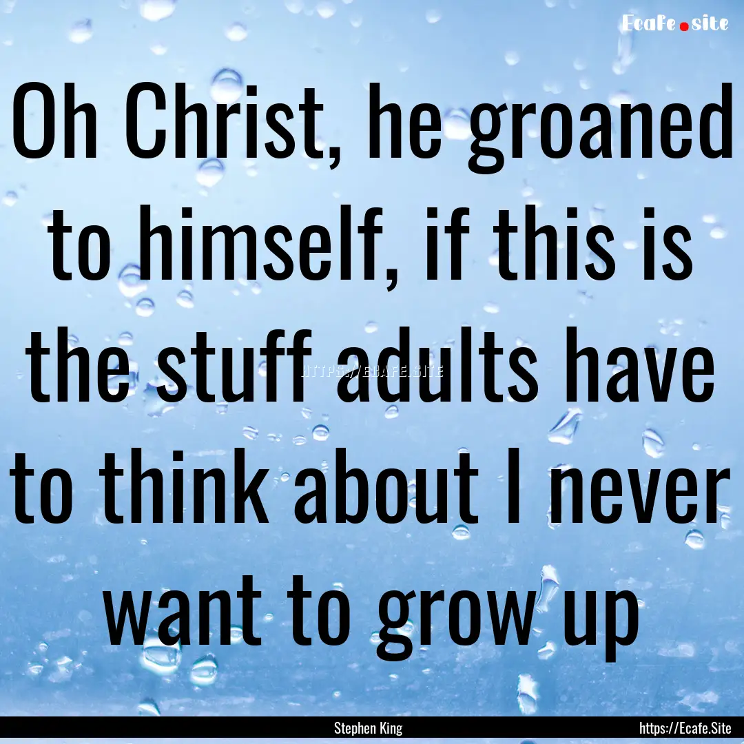 Oh Christ, he groaned to himself, if this.... : Quote by Stephen King