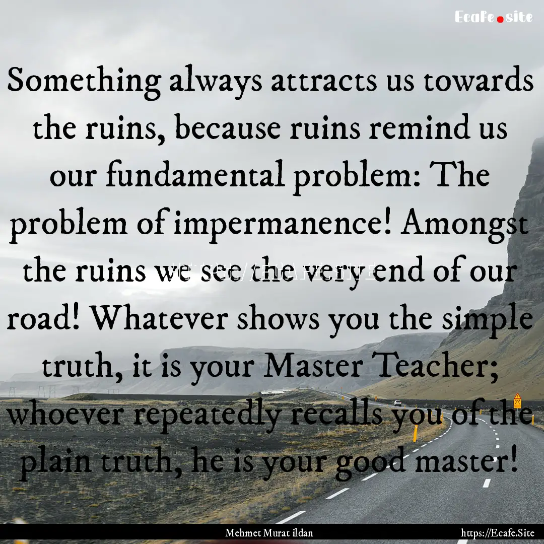 Something always attracts us towards the.... : Quote by Mehmet Murat ildan