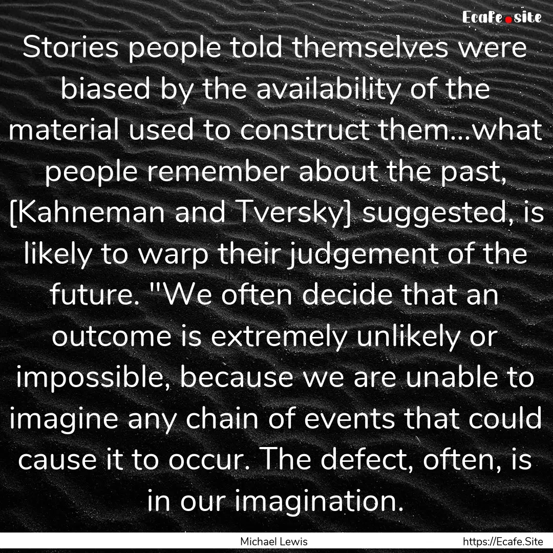 Stories people told themselves were biased.... : Quote by Michael Lewis