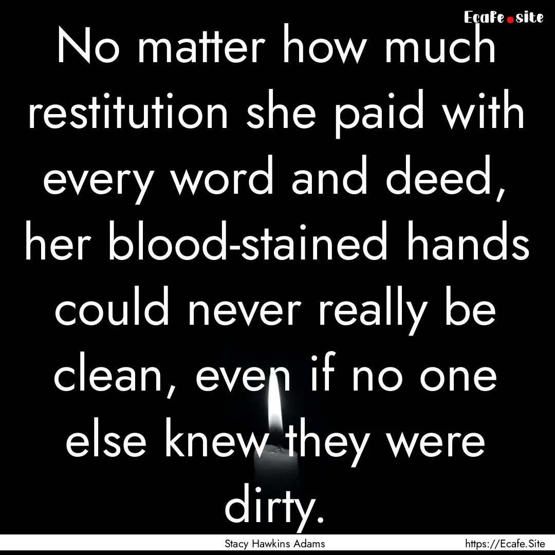 No matter how much restitution she paid with.... : Quote by Stacy Hawkins Adams