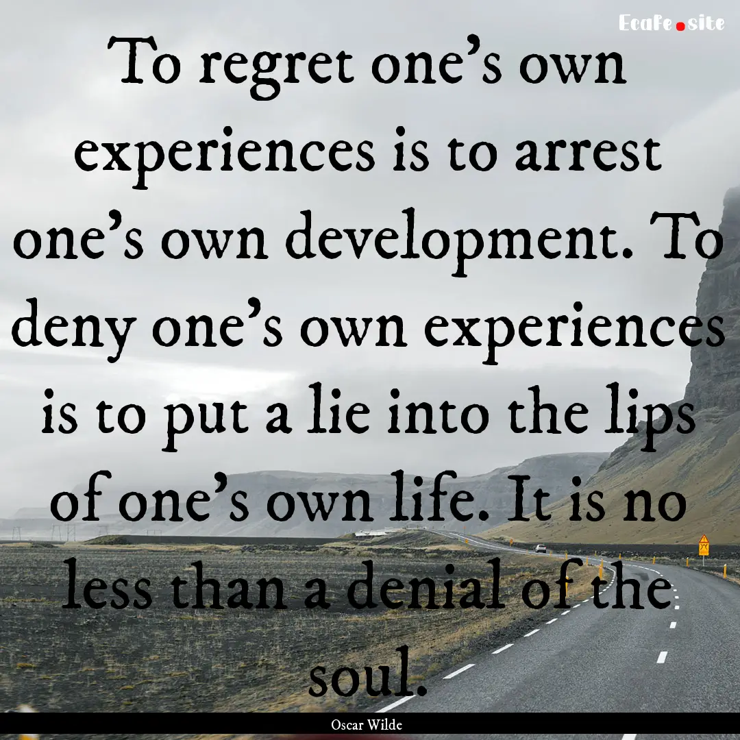 To regret one’s own experiences is to arrest.... : Quote by Oscar Wilde