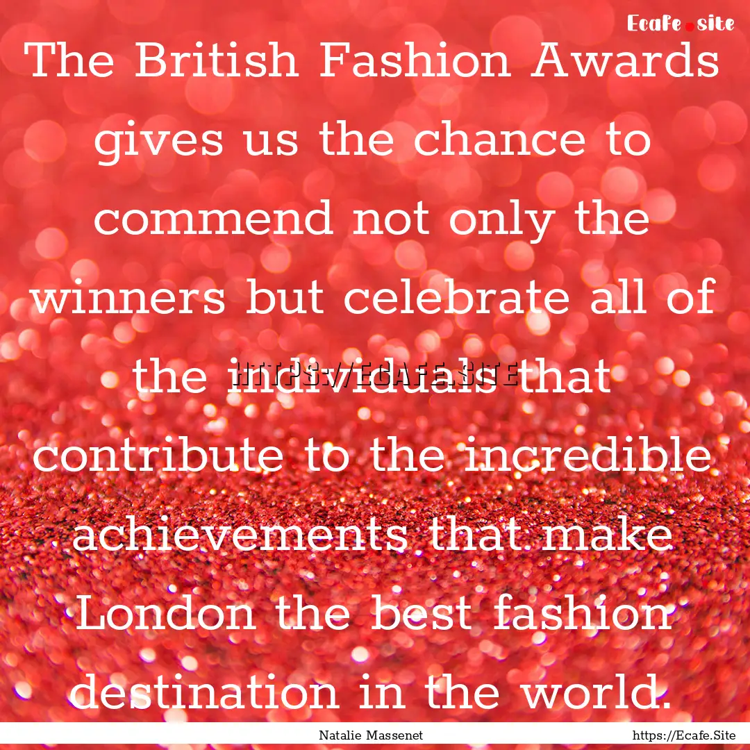 The British Fashion Awards gives us the chance.... : Quote by Natalie Massenet