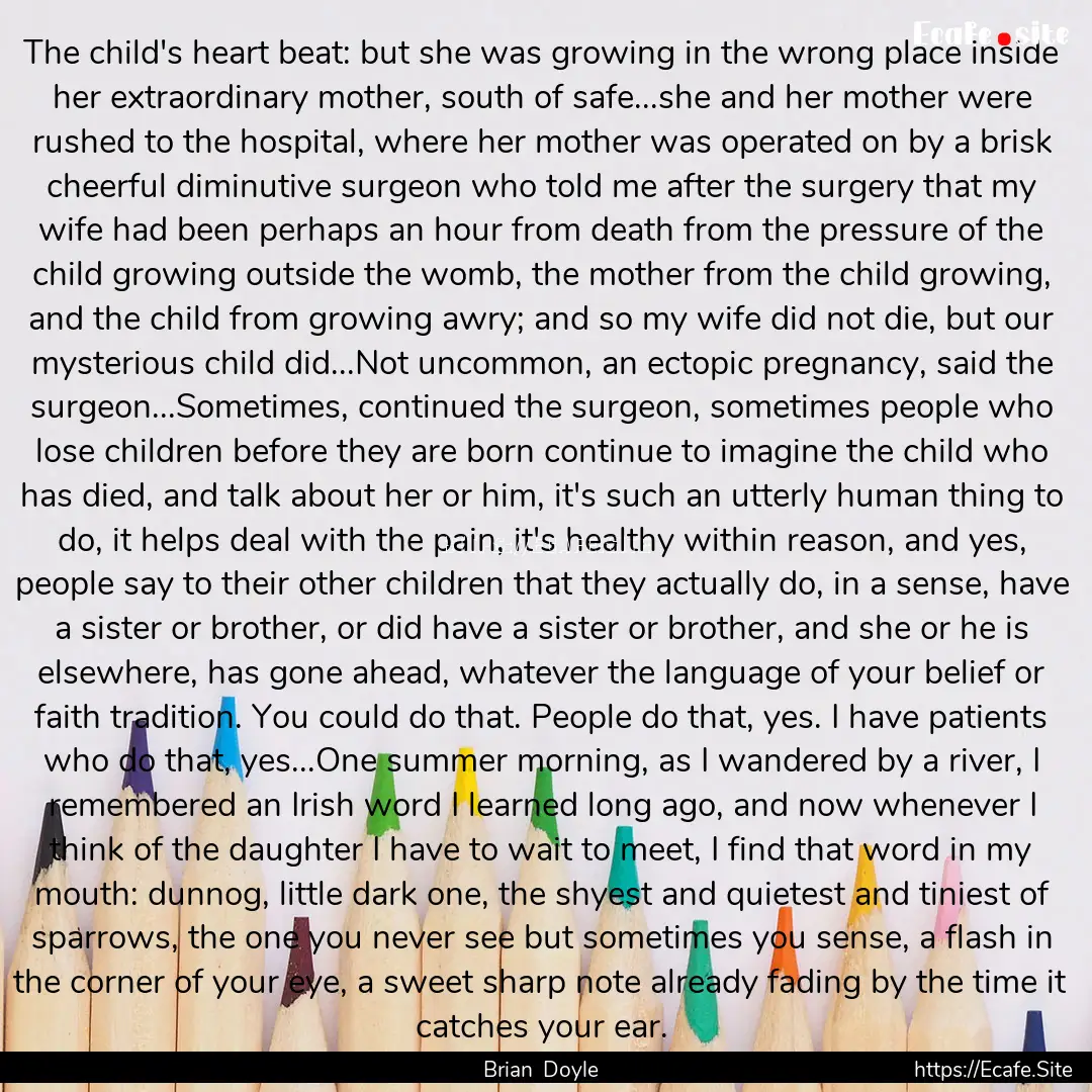 The child's heart beat: but she was growing.... : Quote by Brian Doyle