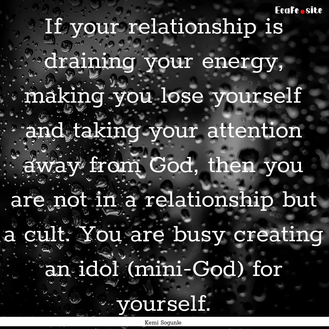 If your relationship is draining your energy,.... : Quote by Kemi Sogunle