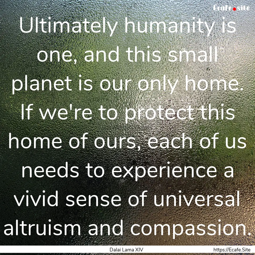 Ultimately humanity is one, and this small.... : Quote by Dalai Lama XIV