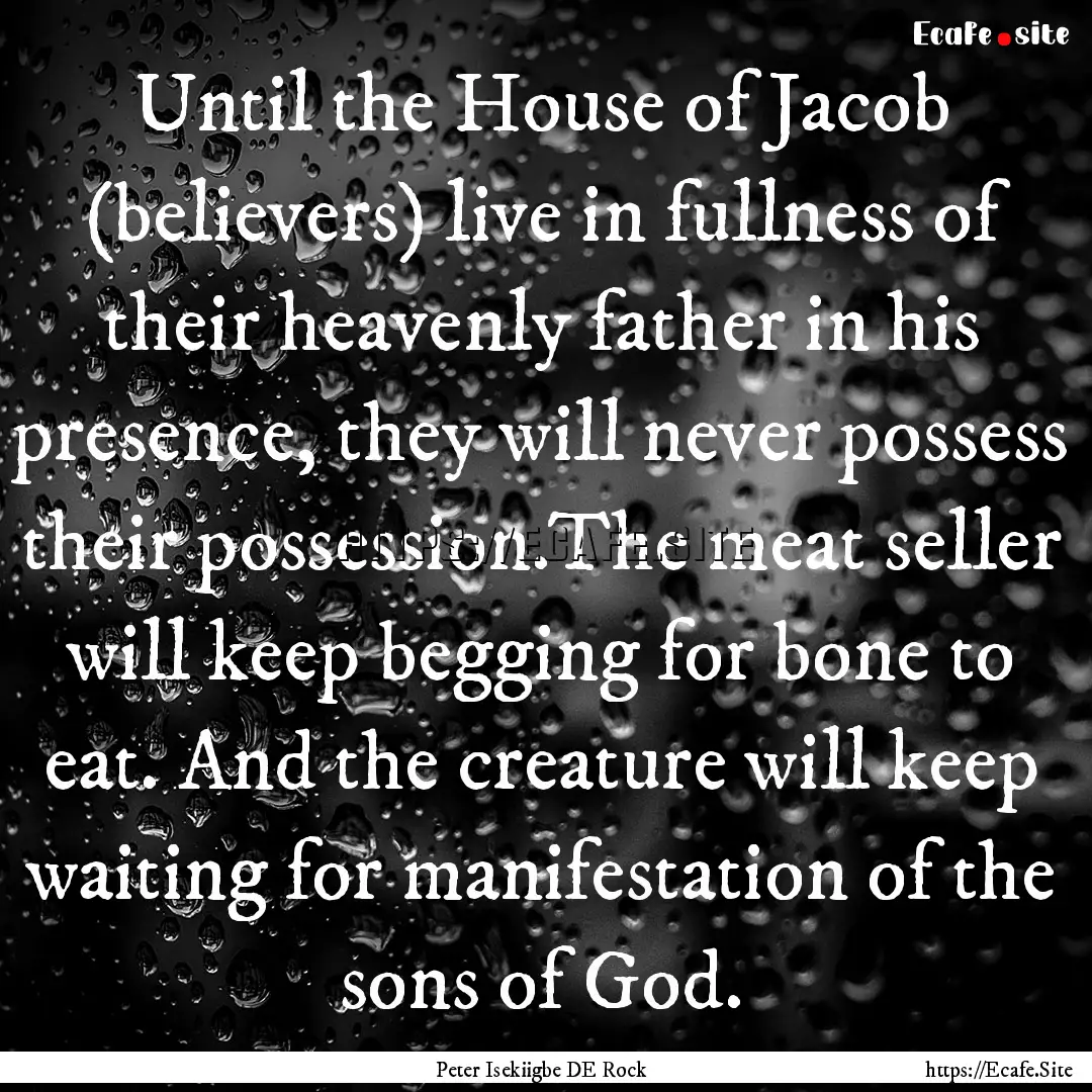 Until the House of Jacob (believers) live.... : Quote by Peter Isekiigbe DE Rock