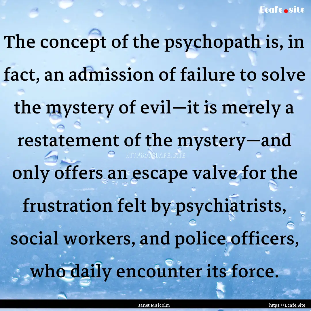 The concept of the psychopath is, in fact,.... : Quote by Janet Malcolm