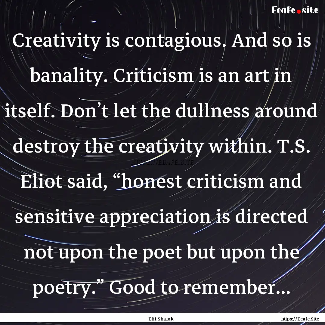 Creativity is contagious. And so is banality..... : Quote by Elif Shafak