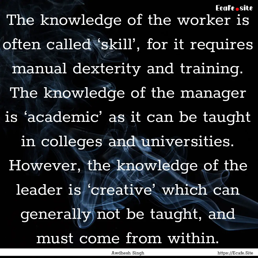 The knowledge of the worker is often called.... : Quote by Awdhesh Singh