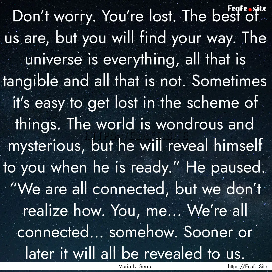 Don’t worry. You’re lost. The best of.... : Quote by Maria La Serra