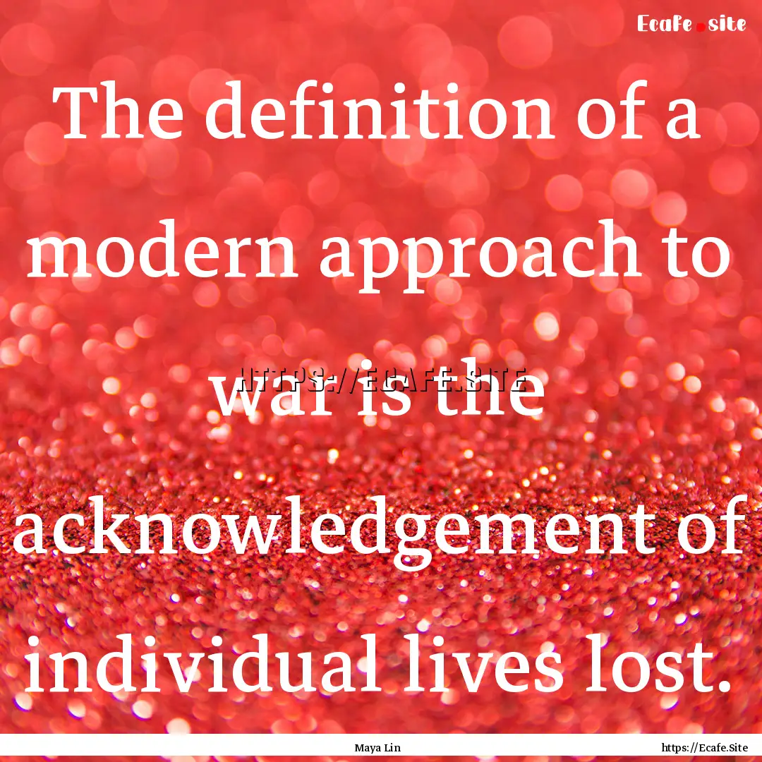 The definition of a modern approach to war.... : Quote by Maya Lin