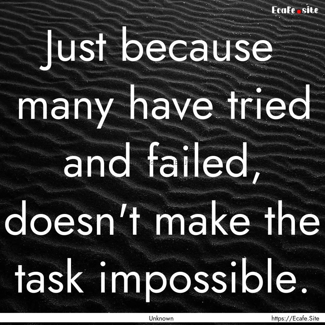 Just because many have tried and failed,.... : Quote by Unknown