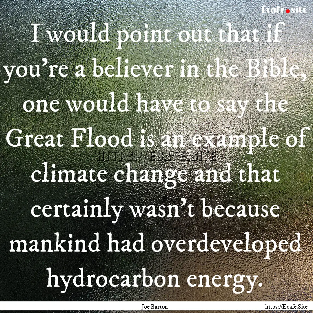 I would point out that if you're a believer.... : Quote by Joe Barton