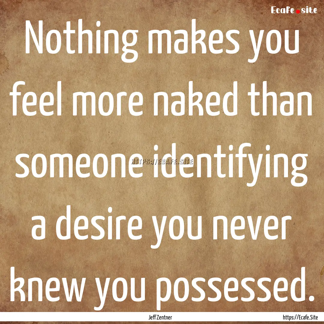 Nothing makes you feel more naked than someone.... : Quote by Jeff Zentner