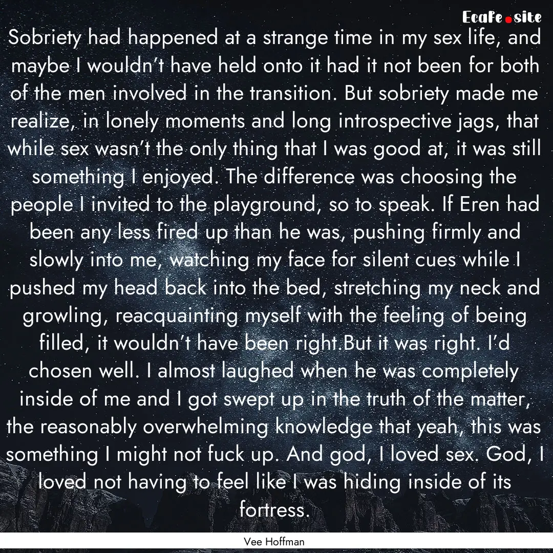 Sobriety had happened at a strange time in.... : Quote by Vee Hoffman