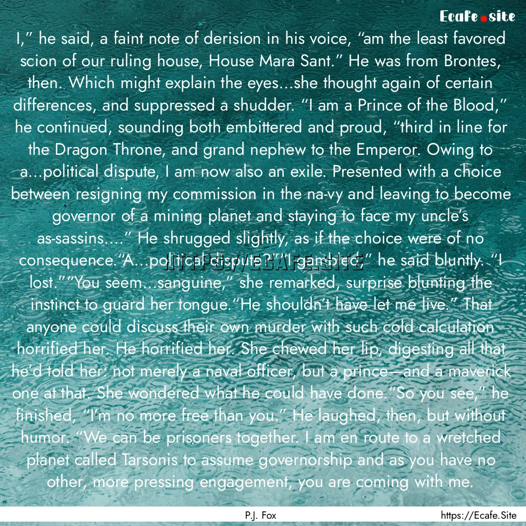 I,” he said, a faint note of derision in.... : Quote by P.J. Fox