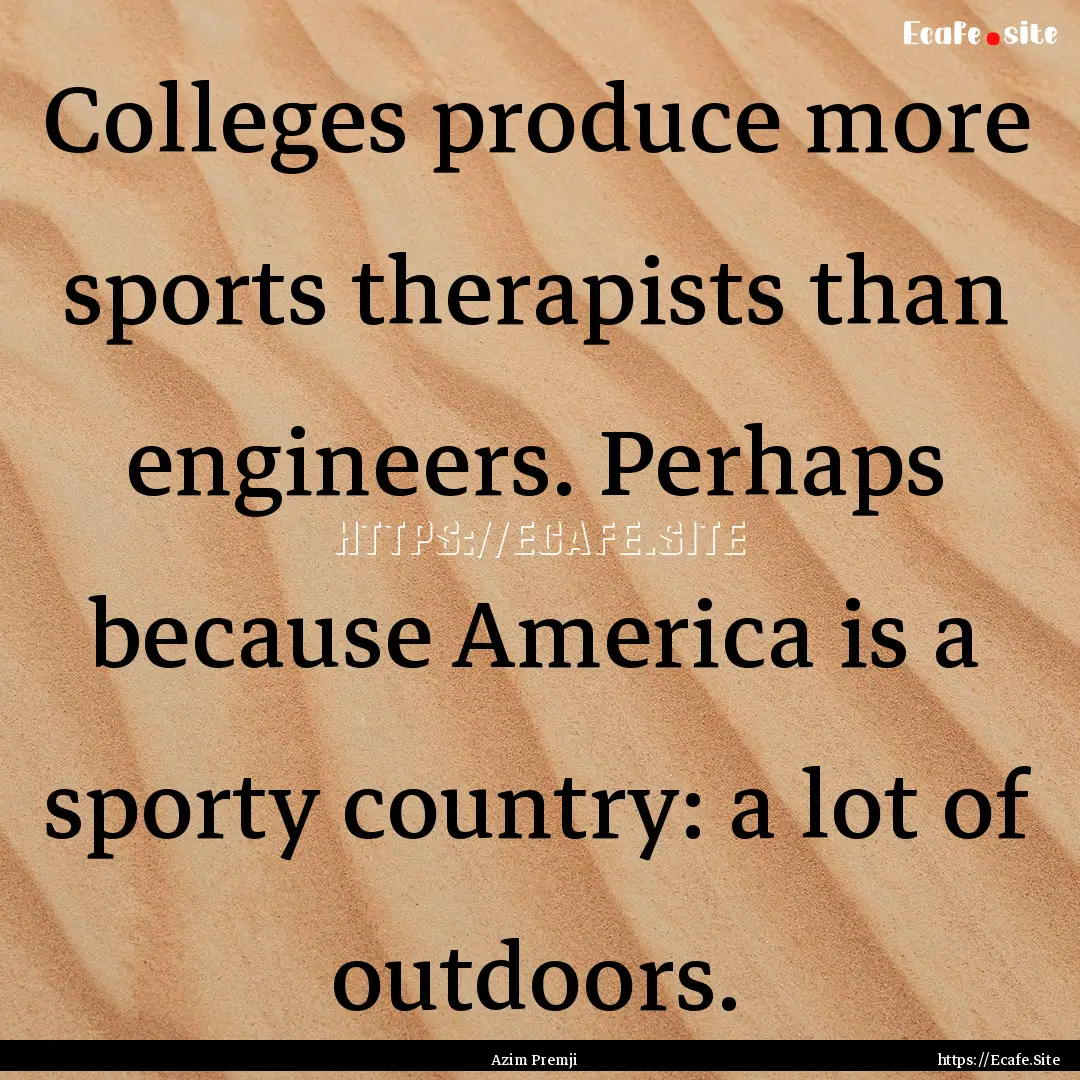 Colleges produce more sports therapists than.... : Quote by Azim Premji