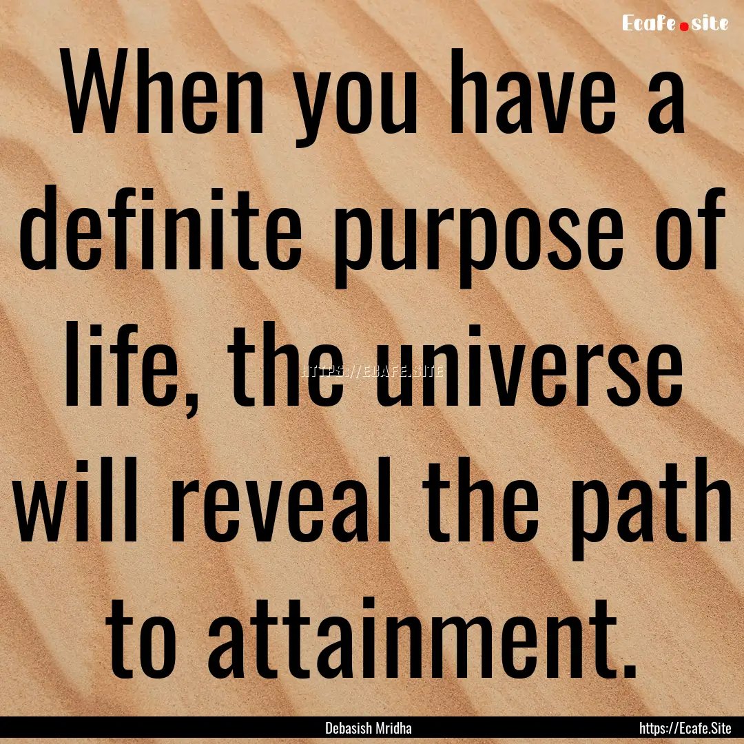 When you have a definite purpose of life,.... : Quote by Debasish Mridha