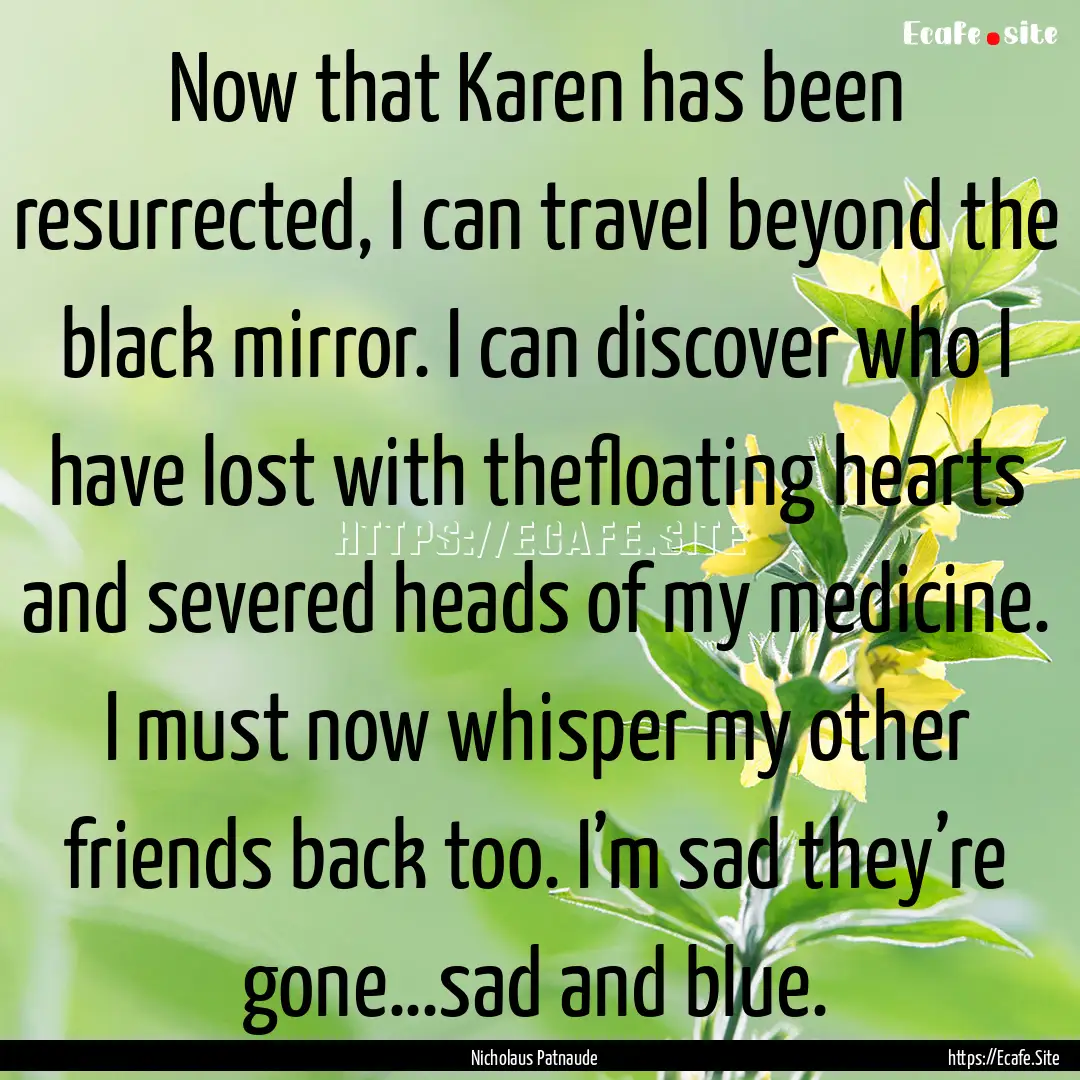 Now that Karen has been resurrected, I can.... : Quote by Nicholaus Patnaude